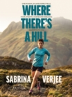 Image for Where There&#39;s a Hill: One Woman, 214 Lake District Fells, Four Attempts, One Record-Breaking Wainwrights Run