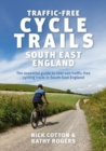 Image for Traffic-free cycle trails  : the essential guide to over 100 traffic-free cycling trails in south east England