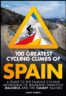 Image for 100 greatest cycling climbs of Spain  : a guide to the famous cycling mountains of mainland Spain plus Mallorca and the Canary Islands