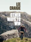 Image for Other Ways to Win: A Competitive Cyclist&#39;s Reflections on Success
