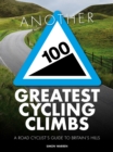 Image for Another 100 Greatest Cycling Climbs: A Road Cyclist&#39;s Guide to Britain&#39;s Hills