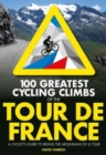 Image for 100 greatest cycling climbs of the Tour de France  : a road cyclist&#39;s guide to the mountains of Le Tour