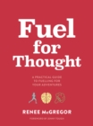 Image for Fuel for Thought: A Practical Guide to Fuelling for Your Adventures
