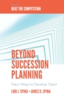 Image for Beyond succession planning  : new ways to develop talent