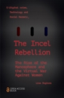 Image for The incel rebellion: the rise of the manosphere and the virtual war against women