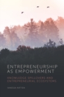 Image for Entrepreneurship as empowerment  : knowledge spillovers and entrepreneurial ecosystems