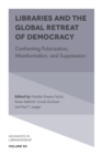 Image for Libraries and the global retreat of democracy: confronting polarization, misinformation, and suppression