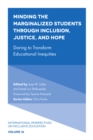 Image for Minding the marginalized students through inclusion, justice, and hope  : daring to transform educational inequities