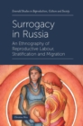 Image for Surrogacy in Russia: an ethnography of reproductive labour, stratification and migration