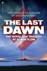 Image for The last dawn  : the Royal Oak tragedy at Scapa Flow