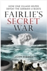 Image for Fairlie&#39;s secret war  : how one village helped defeat German U-boats