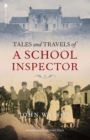 Image for Tales and travels of a school inspector  : in the Highlands and Islands at the end of the 19th century including Jura, Heisker, Islay, Orkney, Coll, Argyll, Lewis and many others