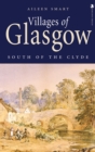 Image for Villages of Glasgow  : south of the Clyde