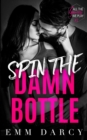Image for Spin The Damn Bottle : A Bully Romance Duet