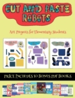 Image for Art Projects for Elementary Students (Cut and paste - Robots) : This book comes with collection of downloadable PDF books that will help your child make an excellent start to his/her education. Books 