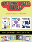 Image for Arts and Crafts for 6 Year Olds (Cut and paste - Robots) : This book comes with collection of downloadable PDF books that will help your child make an excellent start to his/her education. Books are d