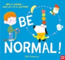 Image for Be normal!  : why be normal ... when you can be yourself?
