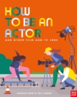 Image for How to Be an Actor and Other Film and TV Jobs