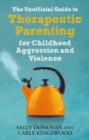 Image for The Unofficial Guide to Therapeutic Parenting for Childhood Aggression and Violence