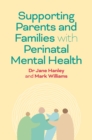Image for Supporting Parents and Families with Perinatal Mental Health : A Guide for Professionals