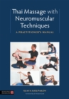Image for Thai massage with neuromuscular techniques  : a practitioner&#39;s manual