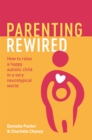 Image for Parenting rewired  : how to raise a happy autistic child in a very neurotypical world