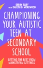 Image for Championing your autistic teen at secondary school: getting the best from mainstream settings