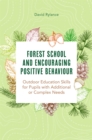 Image for Forest school and encouraging positive behaviour  : outdoor education skills for pupils with additional or complex needs