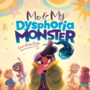 Image for Me and my dysphoria monster  : an empowering story to help children cope with gender dysphoria