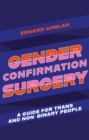 Image for Gender confirmation surgery  : a guide for trans and non-binary people