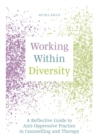 Image for Working within diversity  : a reflective guide to anti-oppressive practice in counselling and therapy
