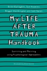 Image for My life after trauma handbook  : surviving and thriving using psychological approaches