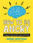 Image for How to Be Angry: Strategies to Help Kids Express Anger Constructively