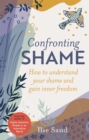 Image for Confronting shame  : how to understand your shame and gain inner freedom