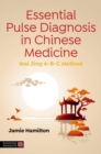 Image for Essential Pulse Diagnosis in Chinese Medicine: Mai Jing A-B-C Method
