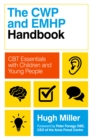 Image for The CWP and EMHP handbook  : CBT essentials with children and young people