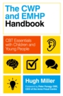 Image for The CWP and EMHP Handbook: CBT Essentials With Children and Young People
