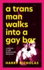 Image for A trans man walks into a gay bar  : a journey of self (and sexual) discovery