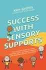 Image for Success with sensory supports  : the ultimate guide to using sensory diets, movement breaks, and sensory circuits at school