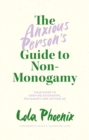 Image for The anxious person&#39;s guide to non-monogamy  : your guide to open relationships, polyamory and letting go
