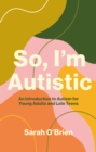 Image for So, I&#39;m Autistic: An Introduction to Autism for Young Adults and Late Teens