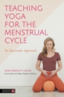 Image for Teaching Yoga for the Menstrual Cycle: An Ayurvedic Approach