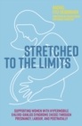Image for Stretched to the limits  : supporting women with hypermobile Ehlers-Danlos Syndrome (hEDS) through pregnancy, labour, and postnatally