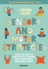 Image for Sensory and motor strategies  : practical ways to help autistic children and young people learn and achieve