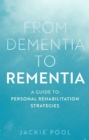 Image for From dementia to rementia  : a guide to personal rehabilitation strategies