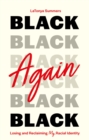 Image for Black again  : losing and reclaiming my racial identity