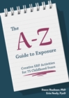 Image for The A-Z Guide to Exposure: Creative ERP Activities for 75 Childhood Fears and Concerns