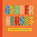 Gender heroes  : 25 amazing transgender, non-binary and genderqueer trailblazers from past and present! - Jessica Kingsley Publishers