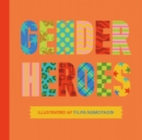 Image for Gender heroes  : 25 amazing transgender, non-binary and genderqueer trailblazers from past and present!