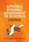 Image for Applying dynamic assessment in schools  : a practical approach to improve learning